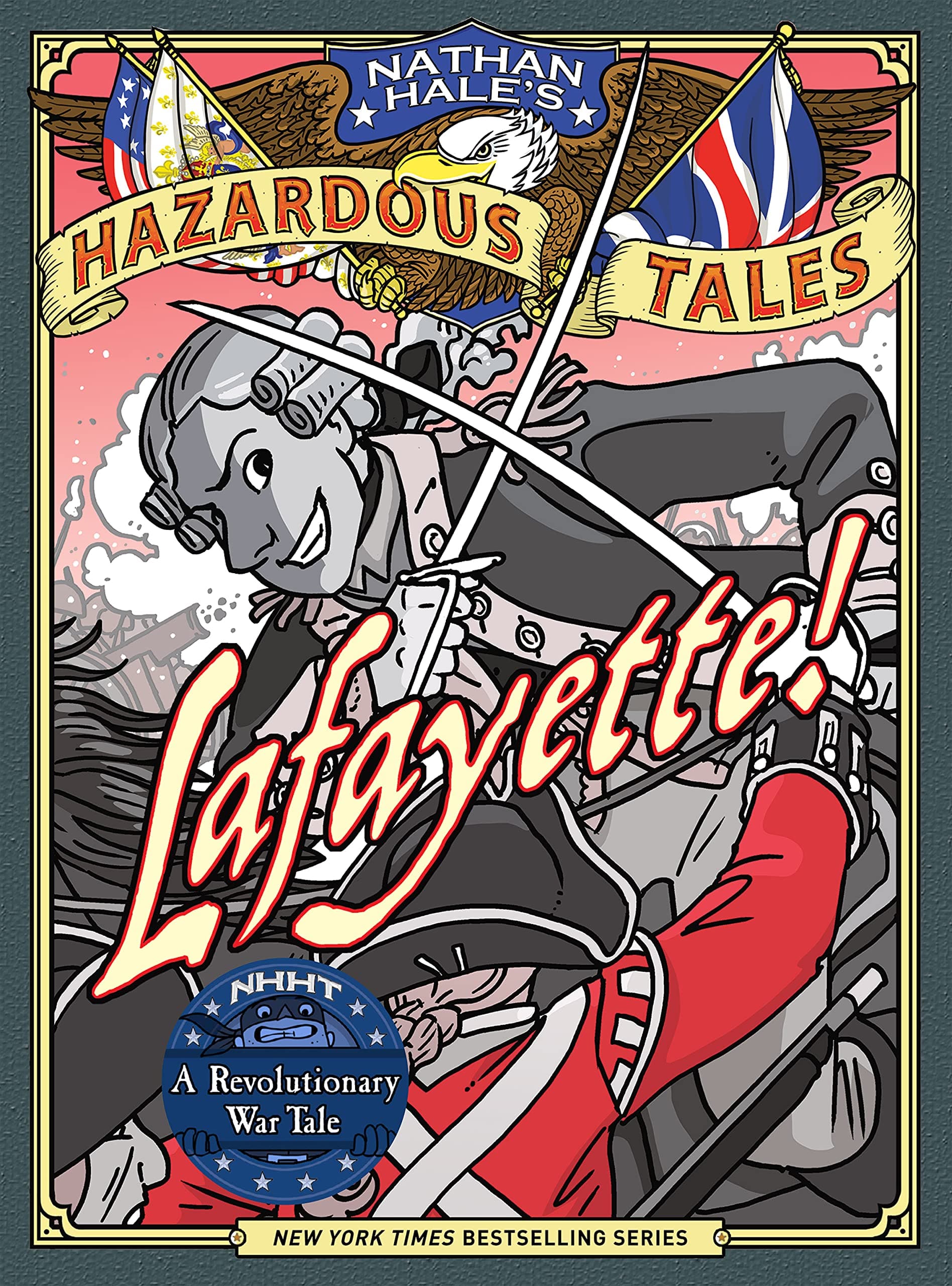 Lafayette! (Nathan Hale's Hazardous Tales #8): A Revolutionary War Tale