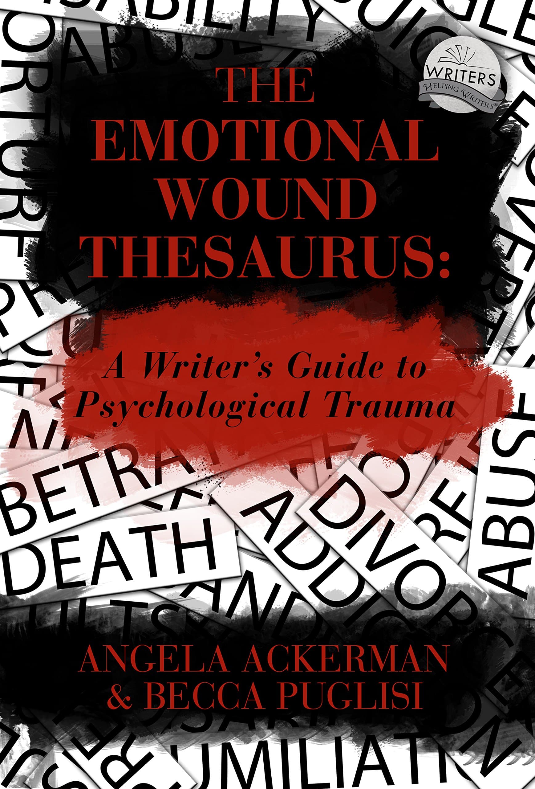 The Emotional Wound Thesaurus: A Writer's Guide to Psychological Trauma (Writers Helping Writers Series Book 6) Kindle Edition
