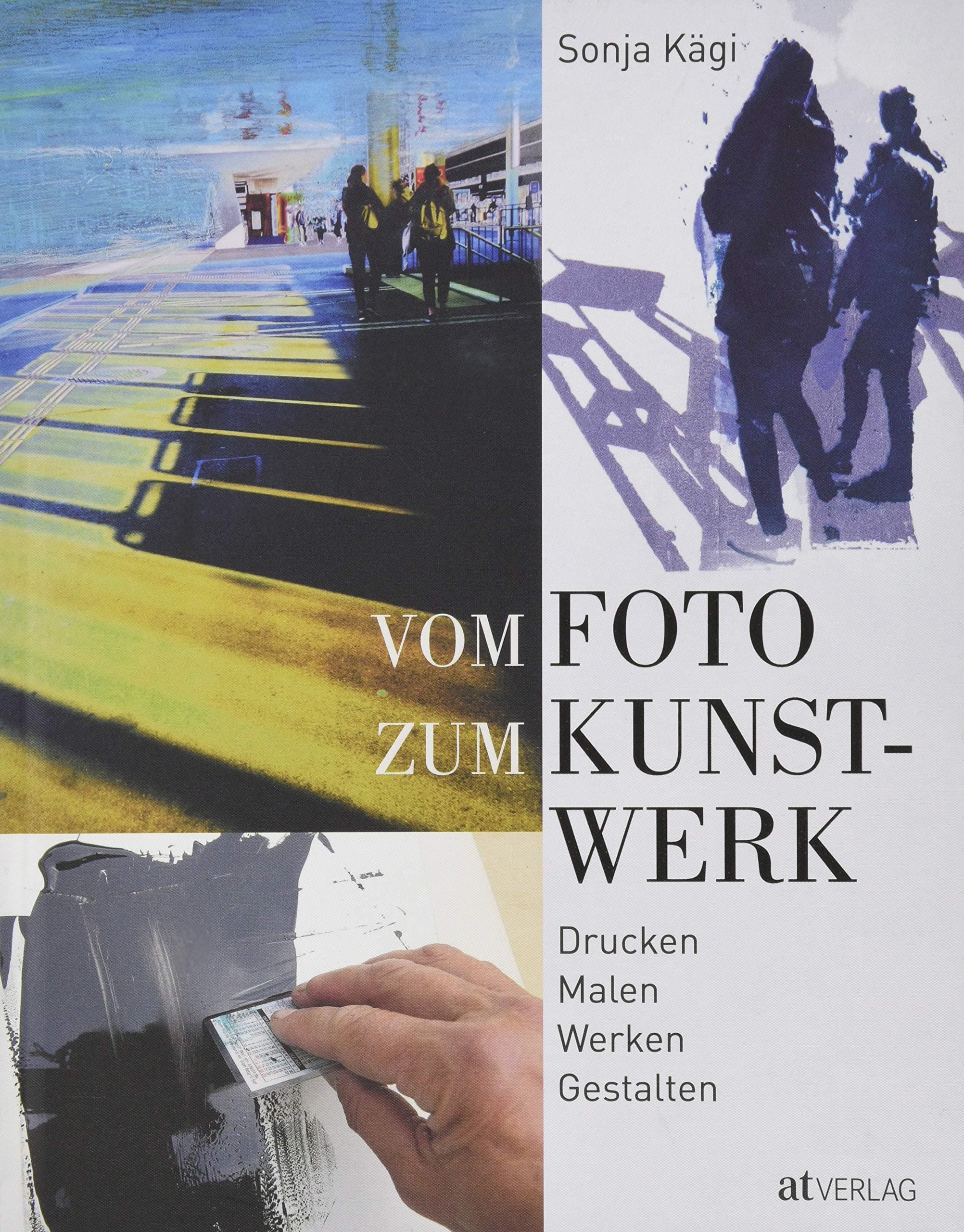 Vom Foto zum Kunstwerk: Drucken, Malen, Werken, Gestalten