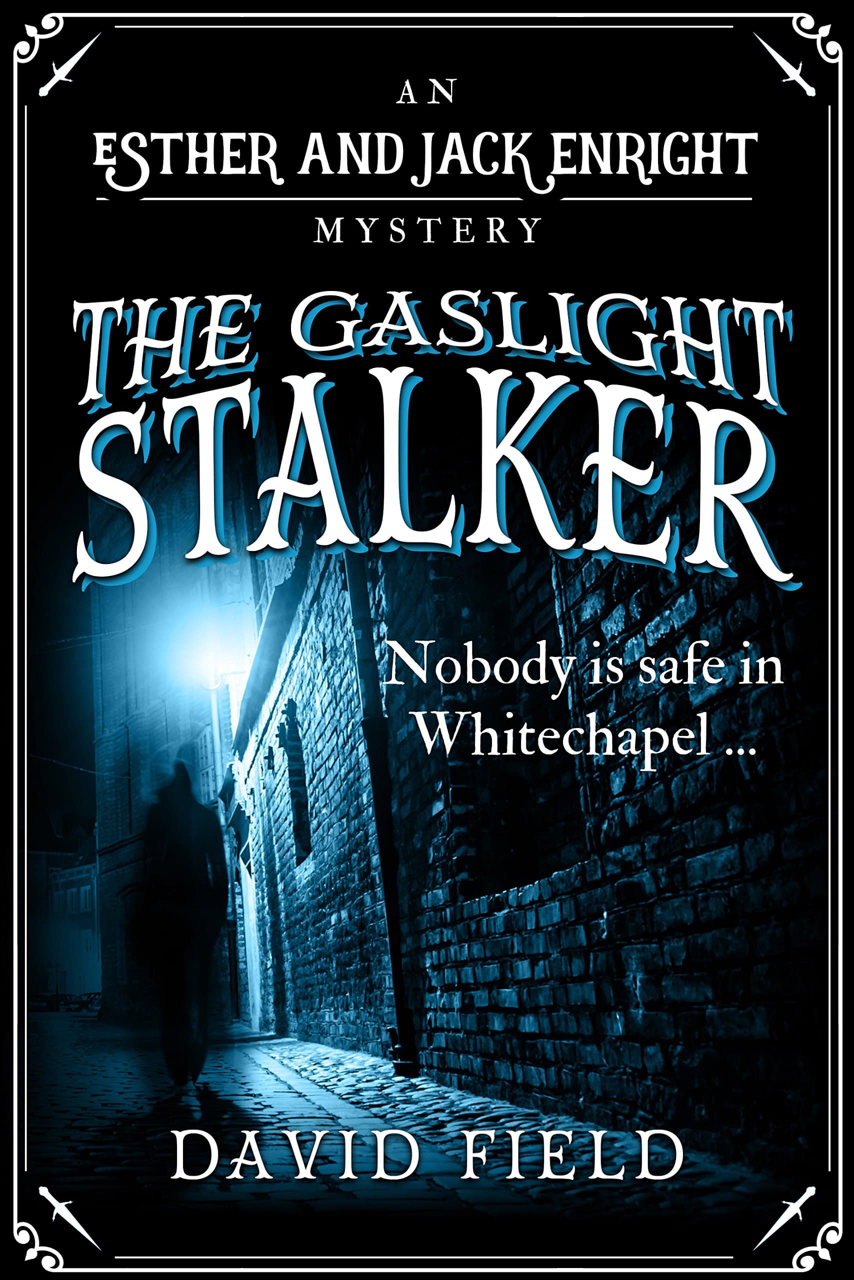 The Gaslight Stalker: Nobody is safe in Whitechapel... (Esther & Jack Enright Mystery Book 1)