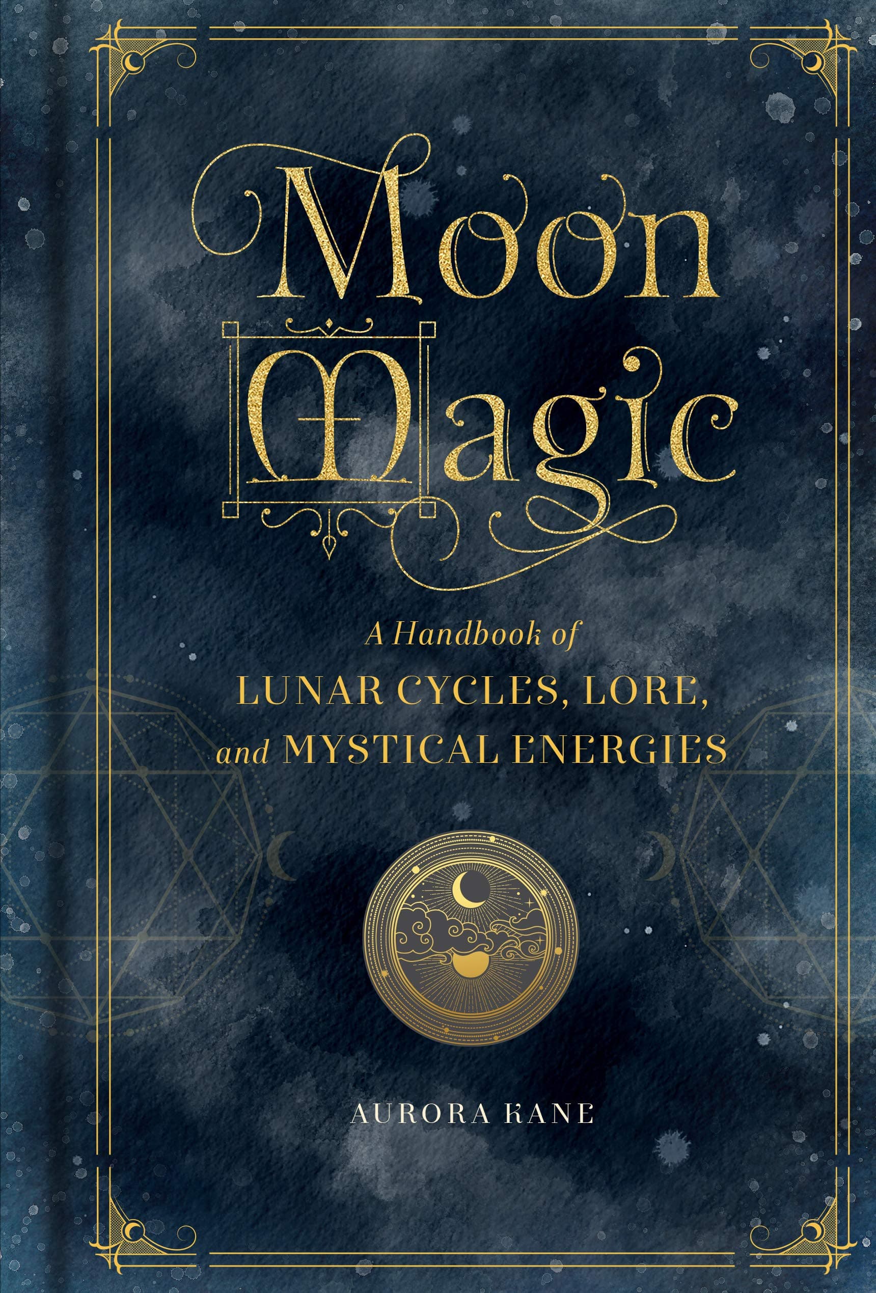 Moon Magic: A Handbook of Lunar Cycles, Lore, and Mystical Energies (Volume 3) (Mystical Handbook, 3)