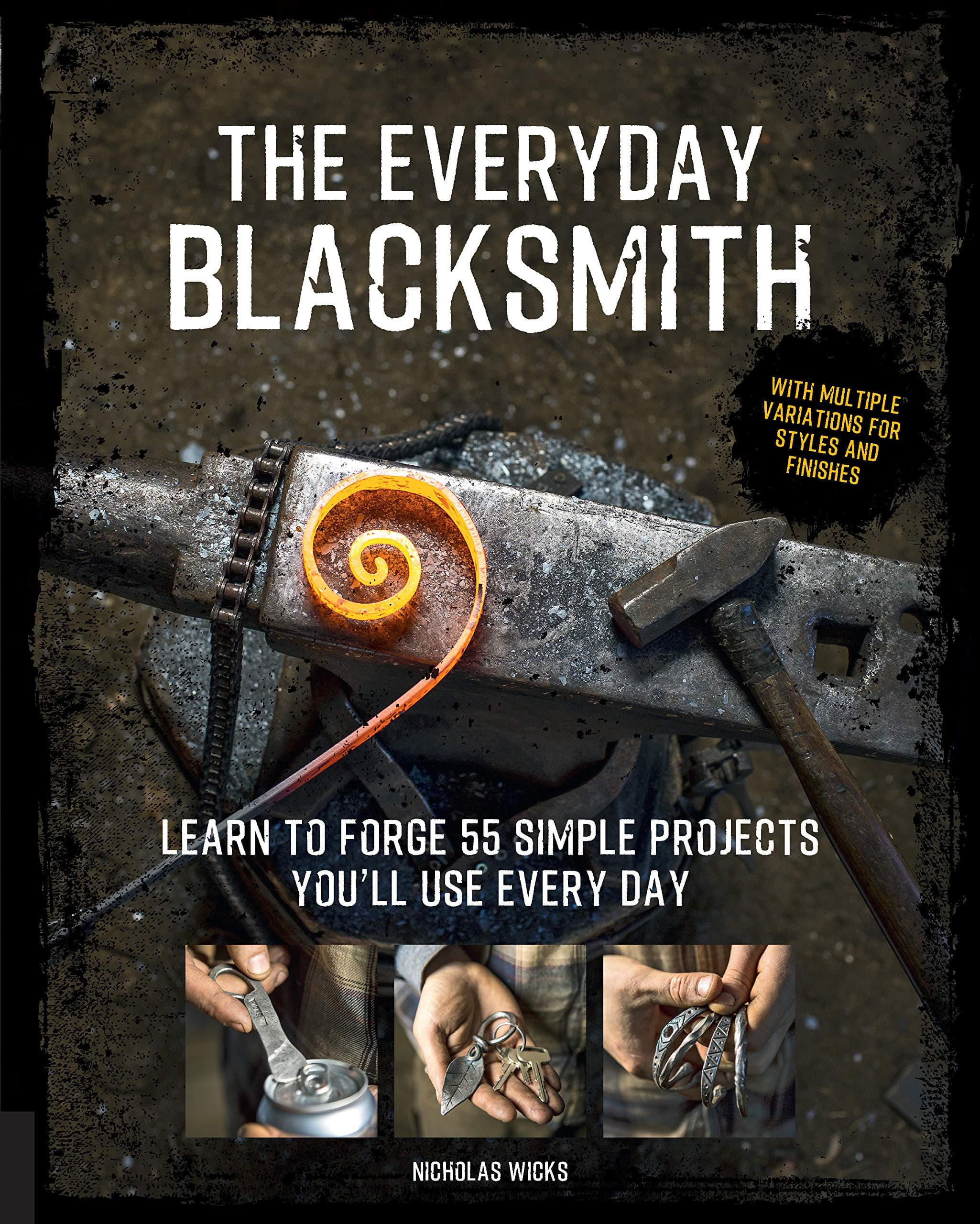 The Everyday Blacksmith: Learn to forge 55 simple projects you'll use every day, with multiple variations for styles and finishes Paperback – Import, 17 September 2019
