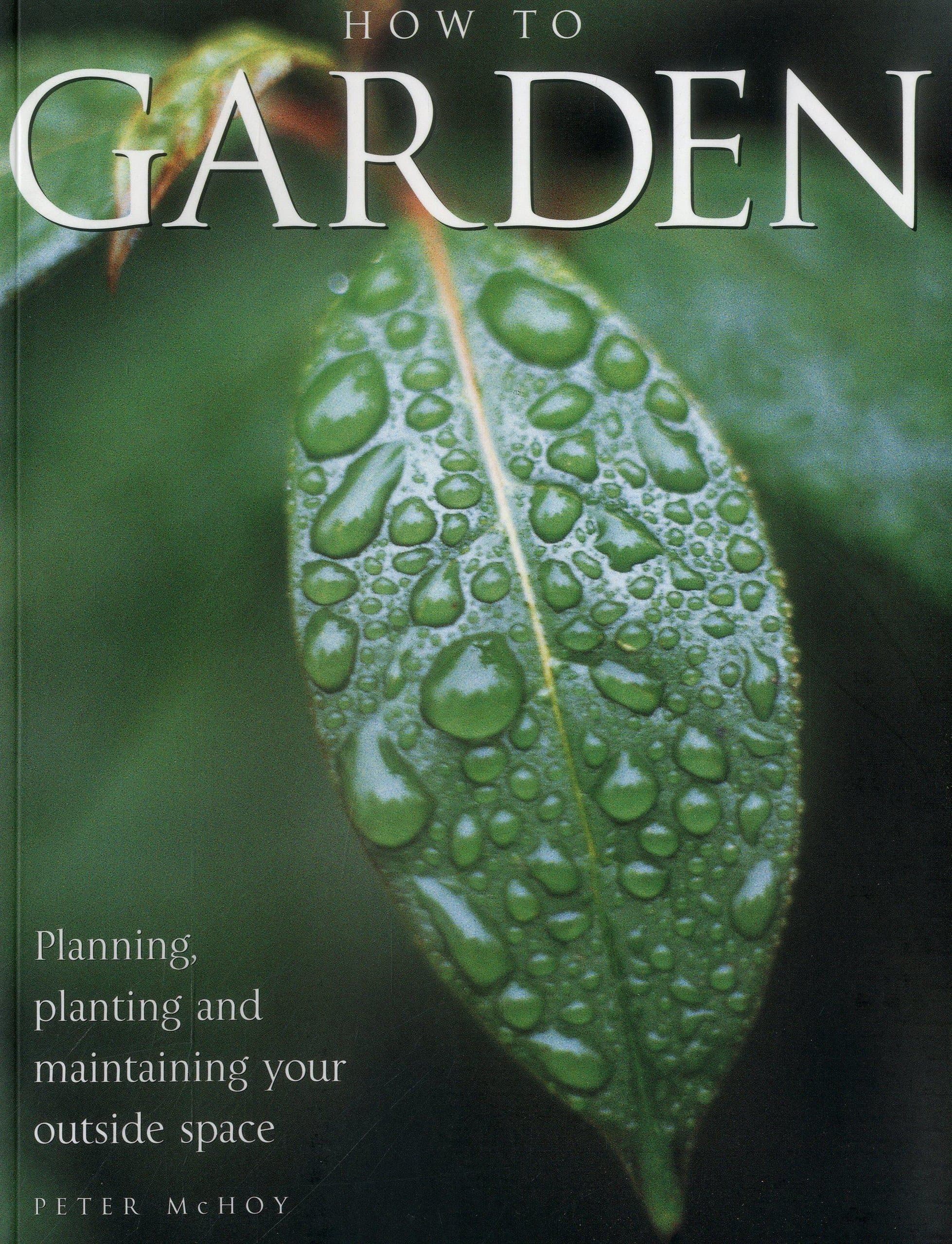 How to garden: Planning, Planting and Maintaining Your Outside Space Paperback – 7 July 2014