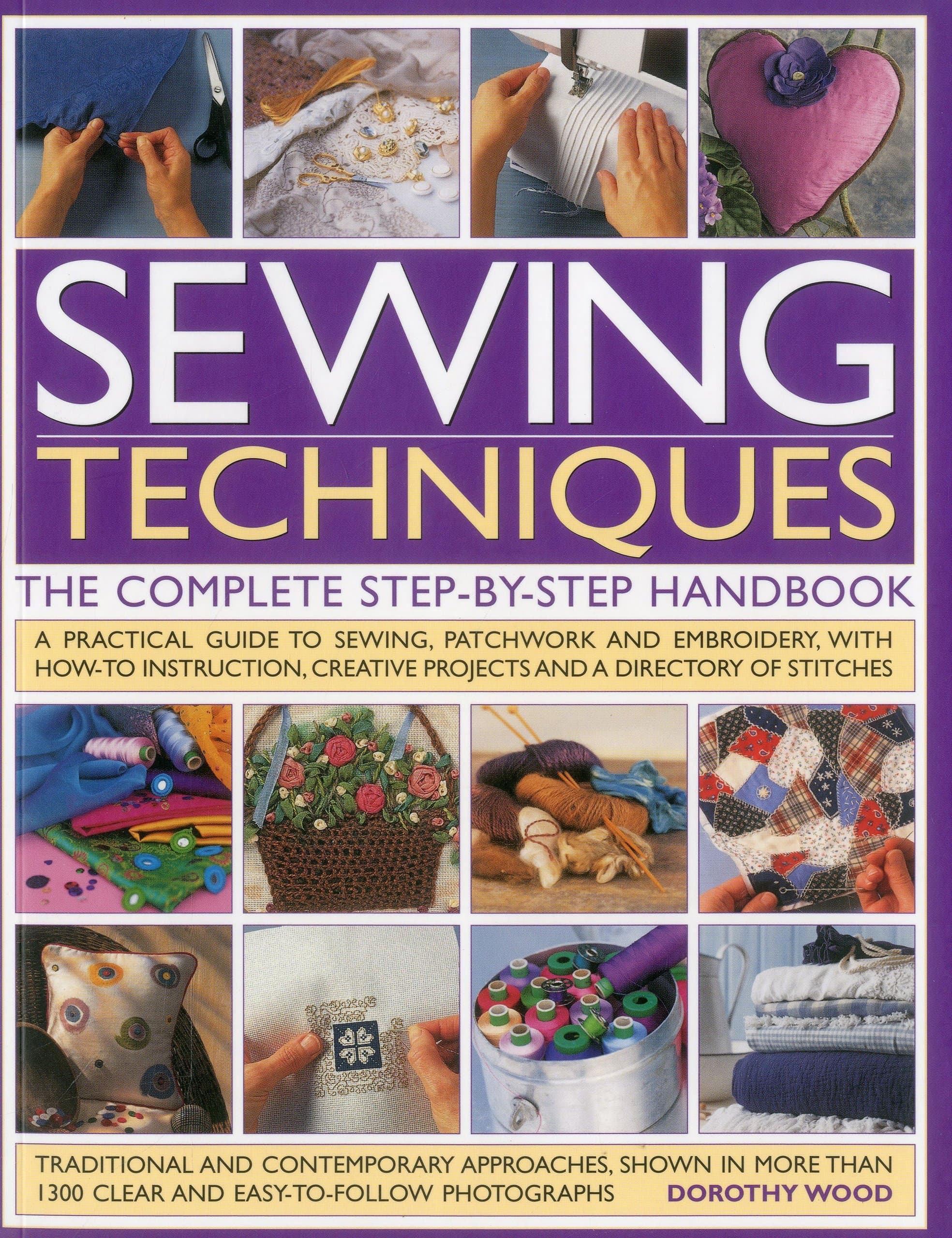 Sewing Techniques: The Complete Step-by-Step Handbook: A practical guide to sewing, patchwork and embroidery, with how-to instruction, creative projects and a directory of stitches