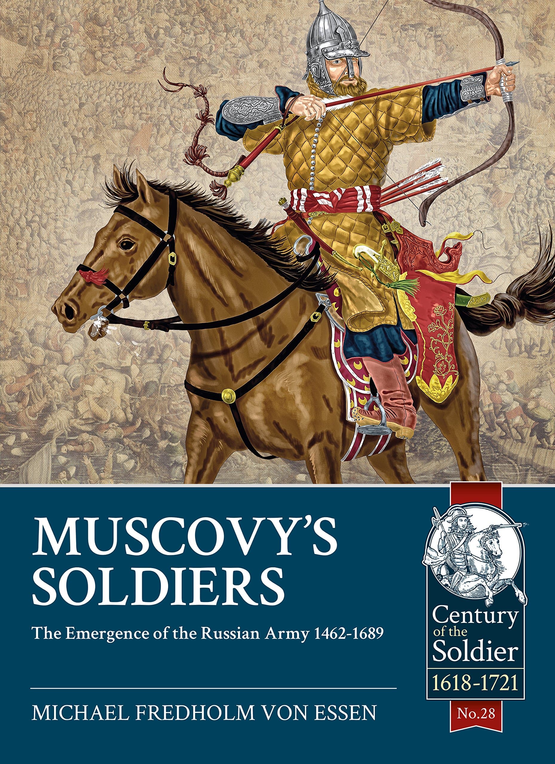 Muscovy's Soldiers: The Emergence of the Russian Army 1462-1689: 28 (Century of the Soldier)