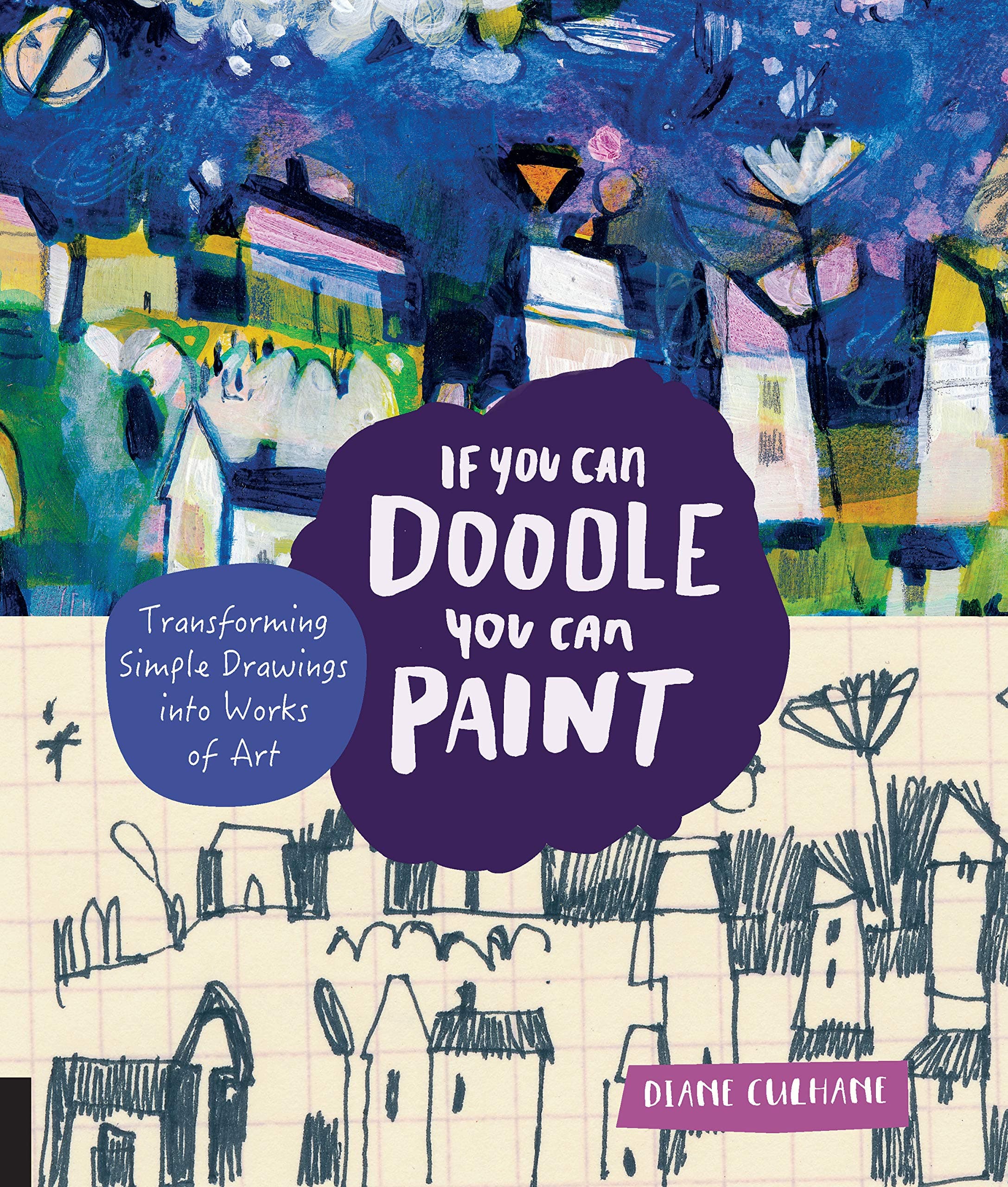 If You Can Doodle, You Can Paint: Transforming Simple Drawings into Works of Art Paperback – May 1, 2017