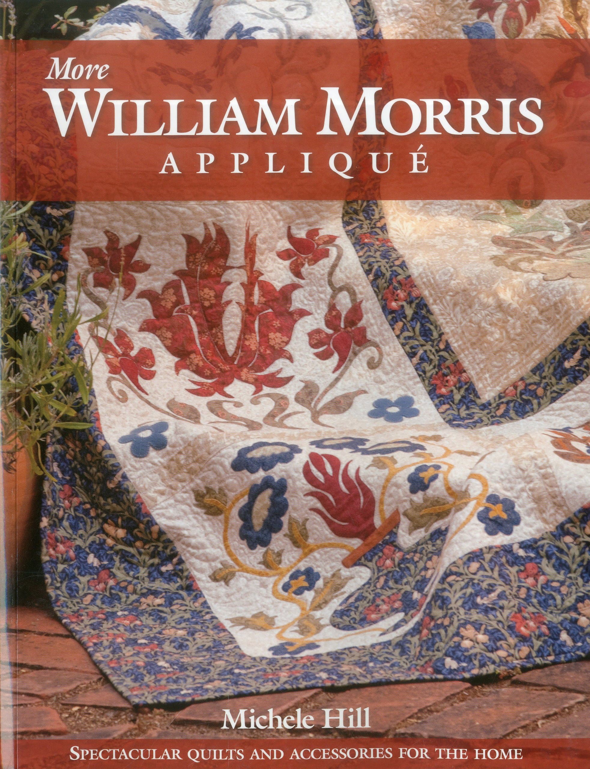 More William Morris Applique: Spectacular Quilts & Accessories for the Home Paperback – March 16, 2012