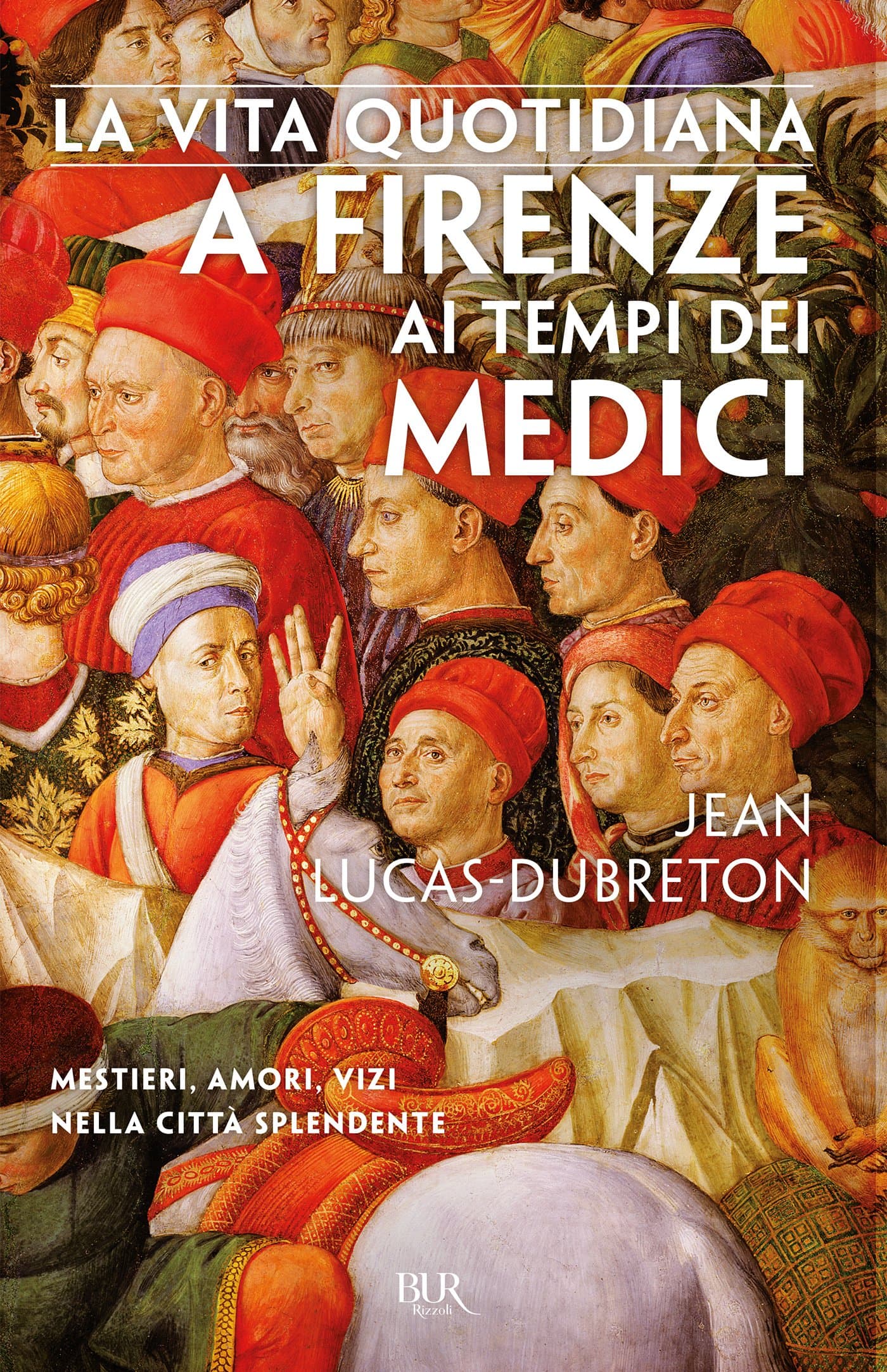 La vita quotidiana a Firenze ai tempi dei Medici: Mestieri, amori, vizi nella città splendente (Italian Edition)