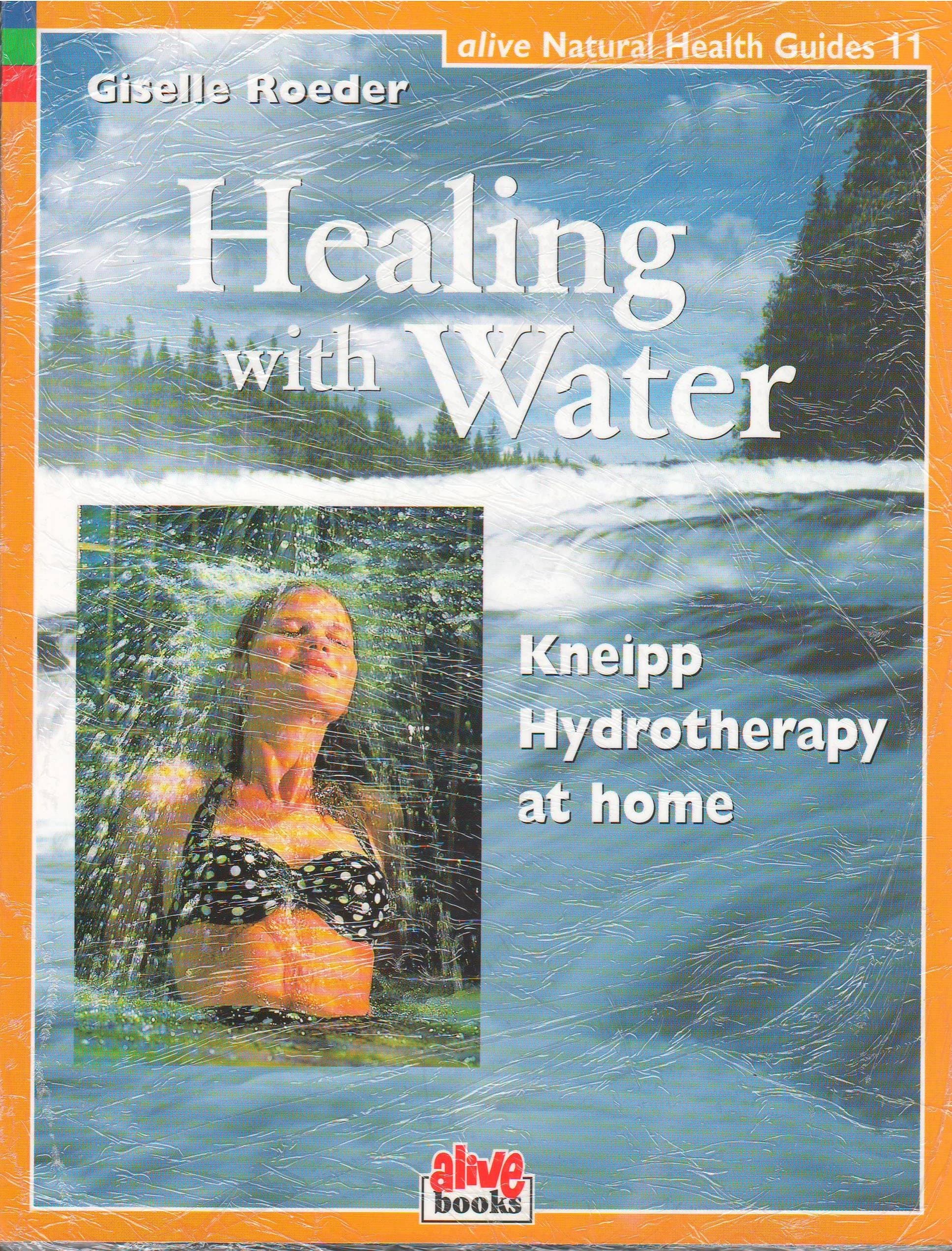 Healing with Water: Kneipp Hydrotherapy at Home: 11 (Alive Natural Health Guides)
