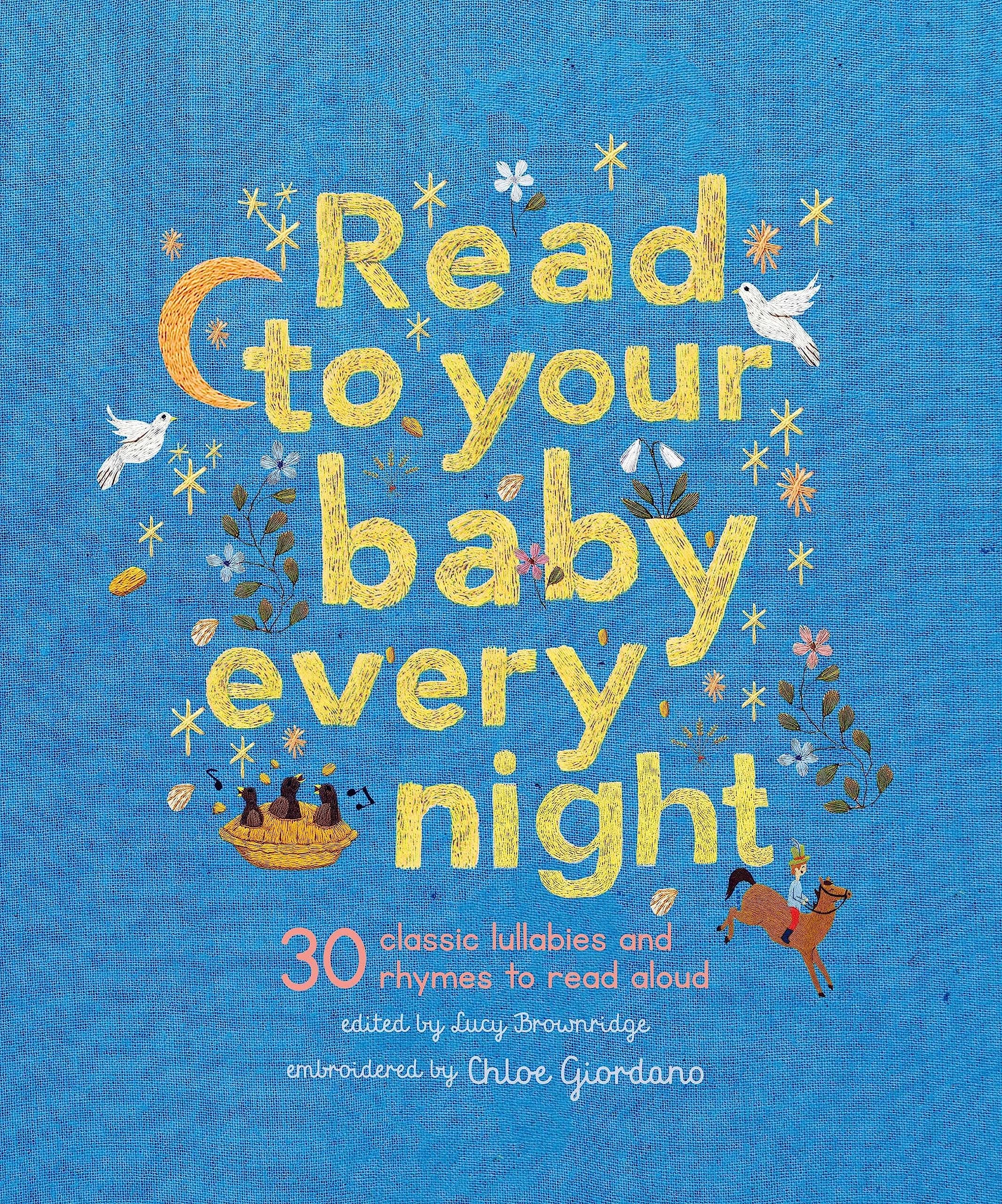 Read to Your Baby Every Night: 30 classic lullabies and rhymes to read aloud (Stitched Storytime, 3)