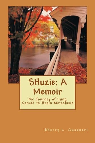 SHuzie: A Memoir: My Journey of Lung Cancer to Brain Metastasis Paperback – November 12, 2013