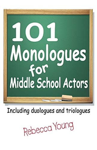 101 Monologues for Middle School Actors: Including Duologues and Triologues Paperback – September 1, 2008