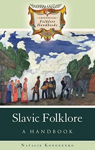 Slavic Folklore: A Handbook (Greenwood Folklore Handbooks) First Edition