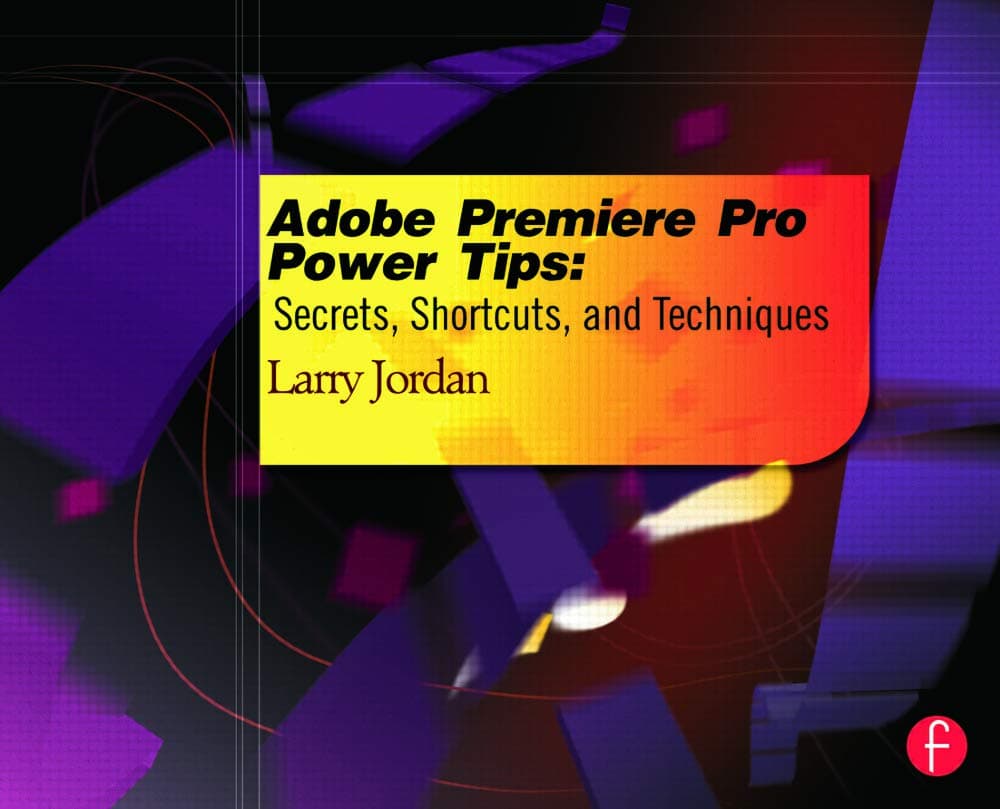 Adobe Premiere Pro Power Tips: Secrets, Shortcuts, and Techniques 1st Edition