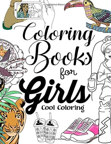 Coloring Books For Girls: Cool Coloring Book For Girls Aged 6-13 Paperback – April 13, 2017