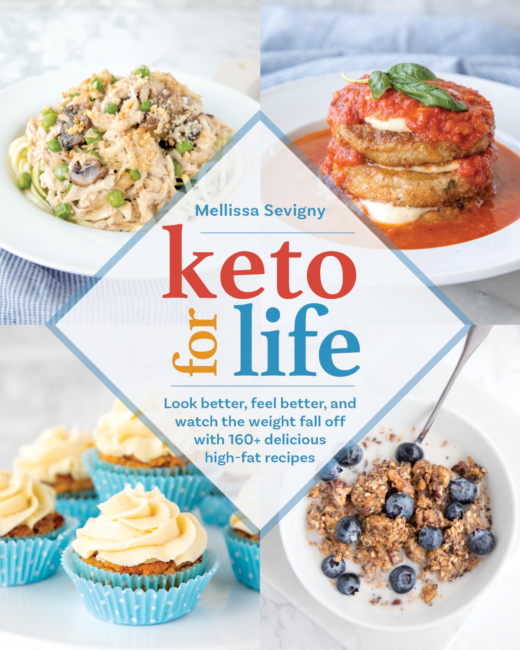 Keto for Life: Look Better, Feel Better, and Watch the Weight Fall Off with 160+ Delicious High-Fat Recipes