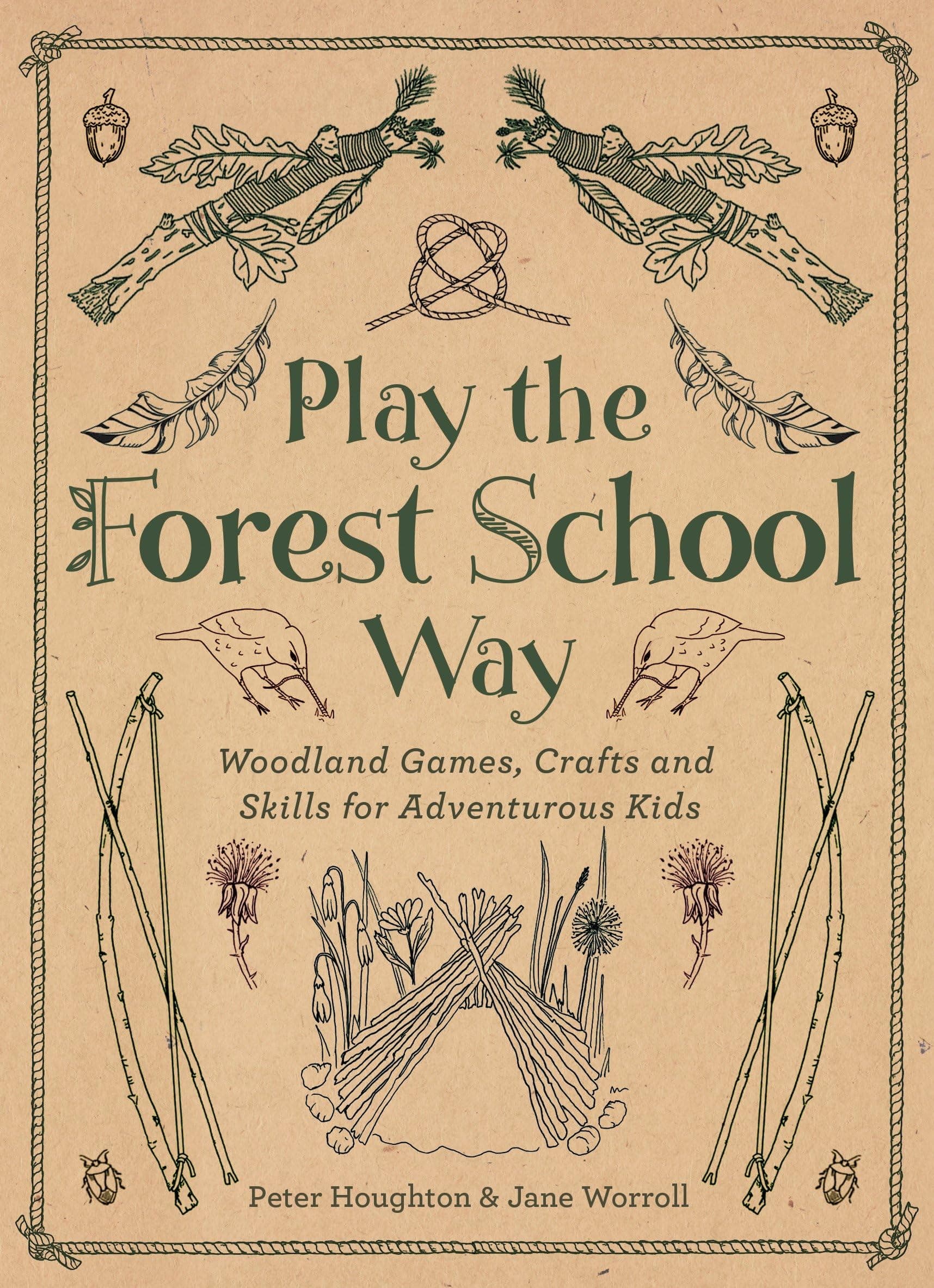 Play the Forest School Way: Woodland Games, Crafts and Skills for Adventurous Kids: Woodland Games and Crafts for Adventurous Kids Paperback – Illustrated, 16 Jun. 2016